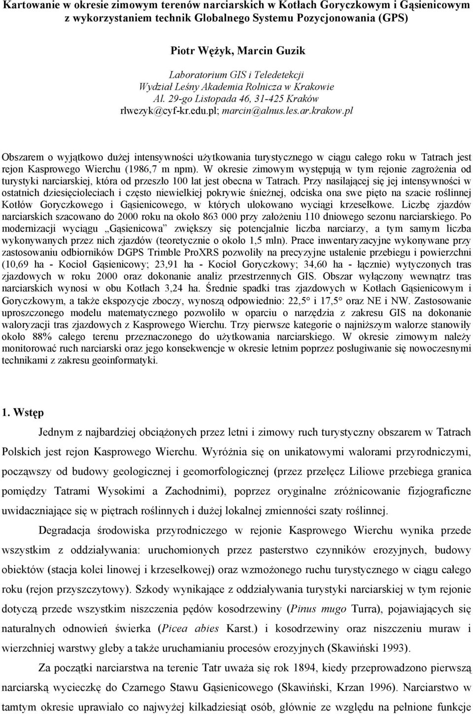 pl Obszarem o wyjątkowo dużej intensywności użytkowania turystycznego w ciągu całego roku w Tatrach jest rejon Kasprowego Wierchu (1986,7 m npm).