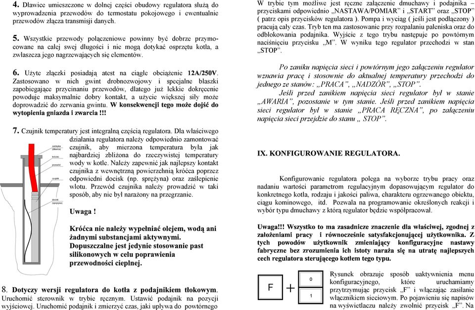 Użyte złączki posiadają atest na ciągłe obciążenie.