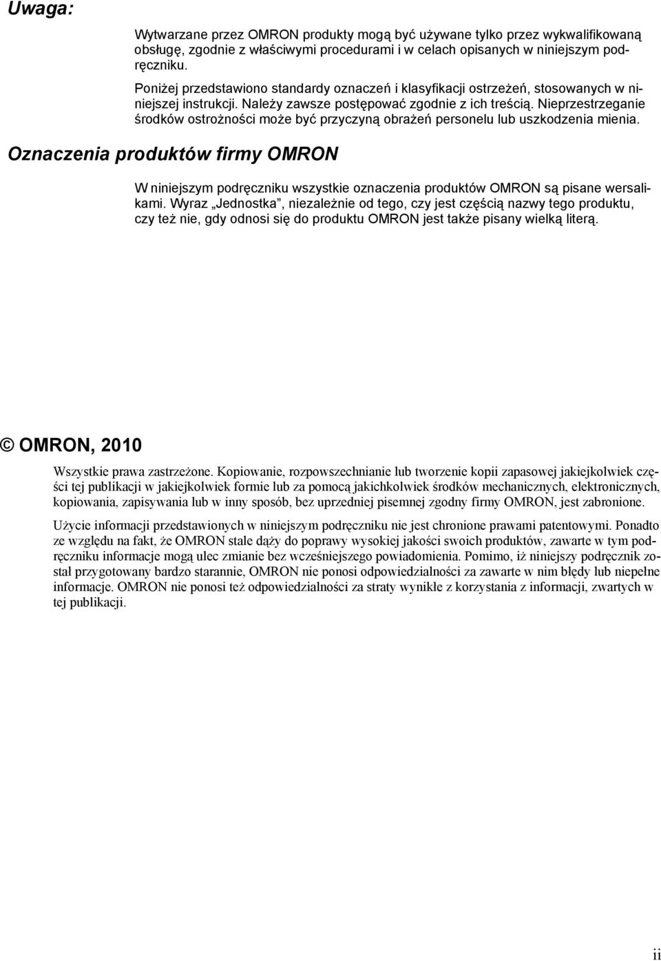 Nieprzestrzeganie środków ostrożności może być przyczyną obrażeń personelu lub uszkodzenia mienia.