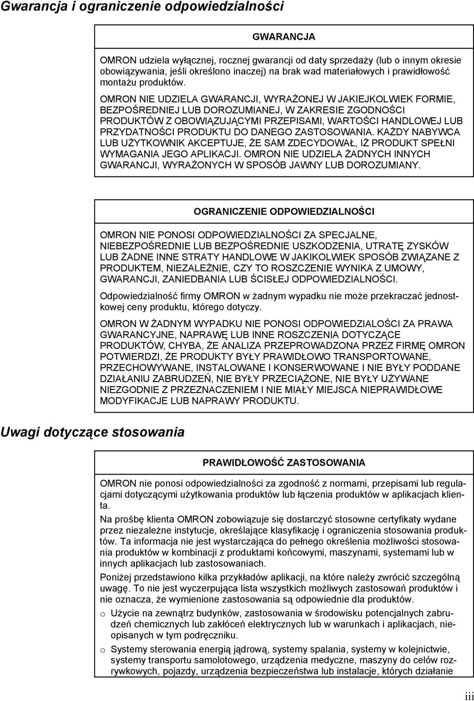 OMRON NIE UDZIELA GWARANCJI, WYRAŻONEJ W JAKIEJKOLWIEK FORMIE, BEZPOŚREDNIEJ LUB DOROZUMIANEJ, W ZAKRESIE ZGODNOŚCI PRODUKTÓW Z OBOWIĄZUJĄCYMI PRZEPISAMI, WARTOŚCI HANDLOWEJ LUB PRZYDATNOŚCI PRODUKTU