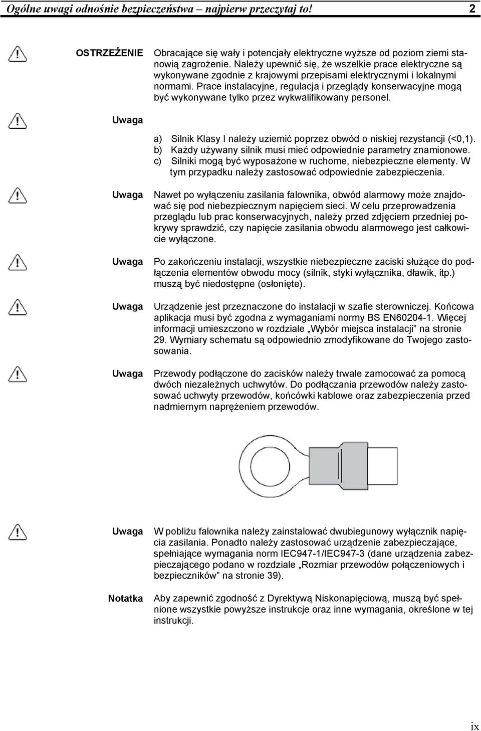 Prace instalacyjne, regulacja i przeglądy konserwacyjne mogą być wykonywane tylko przez wykwalifikowany personel. Uwaga a) Silnik Klasy I należy uziemić poprzez obwód o niskiej rezystancji (<0,1).
