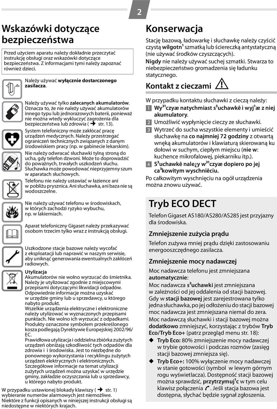 Oznacza to, że nie należy używać akumulatorów innego typu lub jednorazowych baterii, ponieważ nie można wtedy wykluczyć zagrożenia dla bezpieczeństwa lub zdrowia ( str. 13).