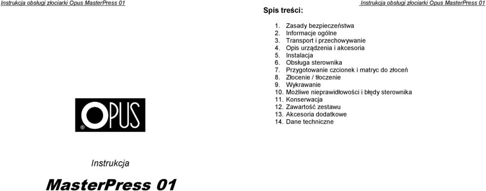 Przygotowanie czcionek i matryc do złoceń 8. Złocenie / tłoczenie 9. Wykrawanie 10.