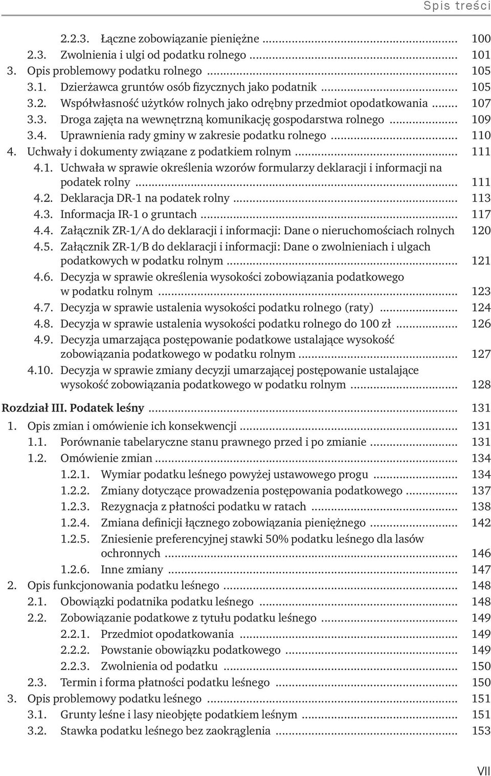 1. Uchwała w sprawie określenia wzorów formularzy deklaracji i informacji na podatek rolny... 111 4.2. Deklaracja DR-1 na podatek rolny... 113 4.3. Informacja IR-1 o gruntach... 117 4.4. Załącznik ZR-1/A do deklaracji i informacji: Dane o nieruchomościach rolnych.