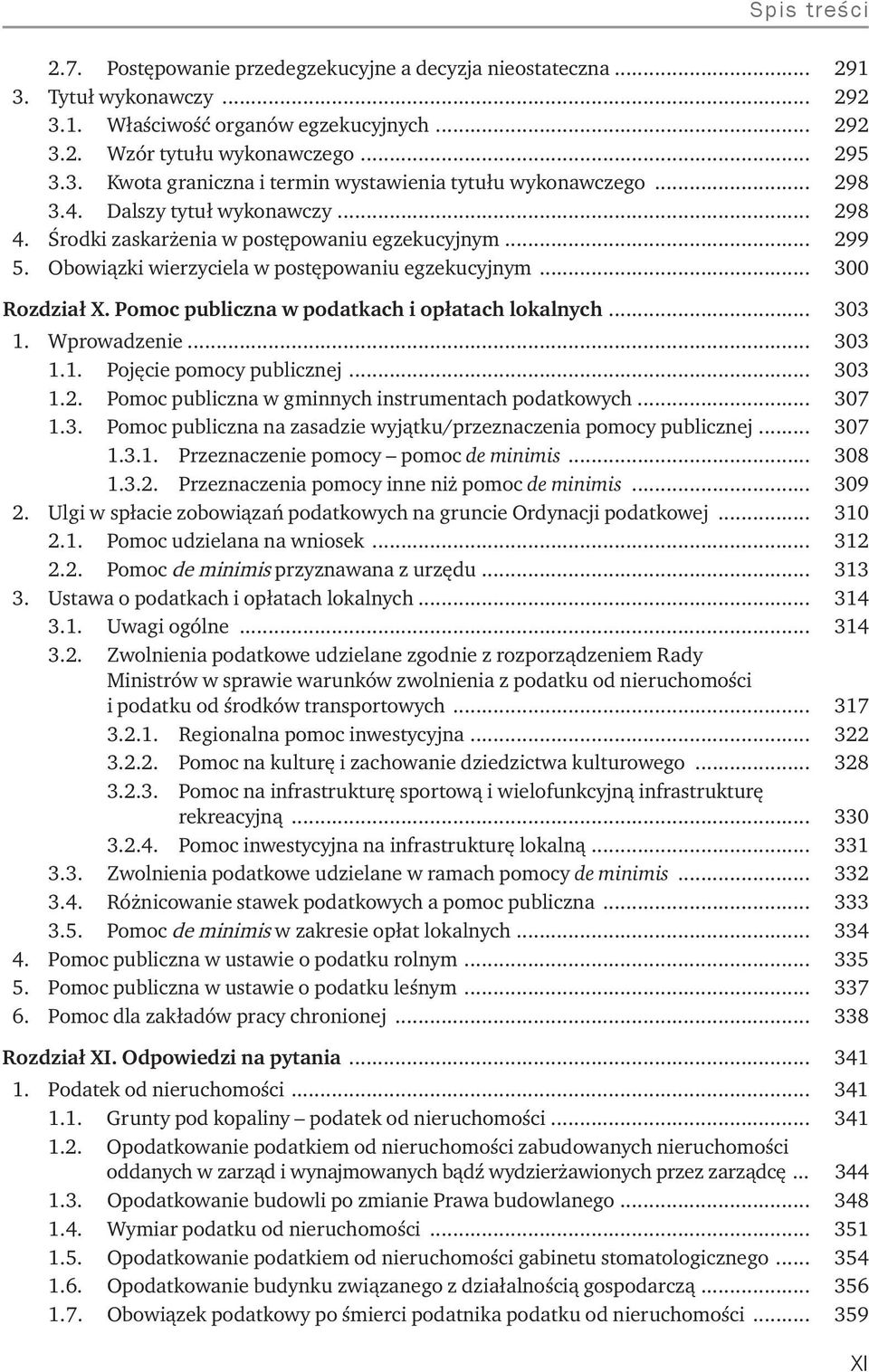 Pomoc publiczna w podatkach i opłatach lokalnych... 303 1. Wprowadzenie... 303 1.1. Pojęcie pomocy publicznej... 303 1.2. Pomoc publiczna w gminnych instrumentach podatkowych... 307 1.3. Pomoc publiczna na zasadzie wyjątku/przeznaczenia pomocy publicznej.