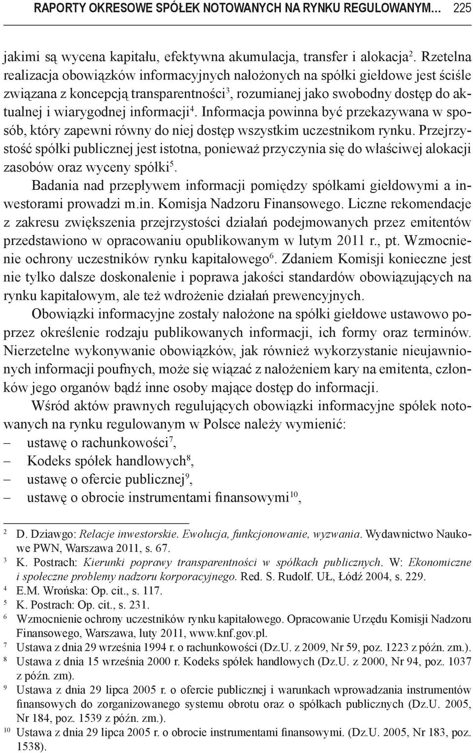 4. Informacja powinna być przekazywana w sposób, który zapewni równy do niej dostęp wszystkim uczestnikom rynku.