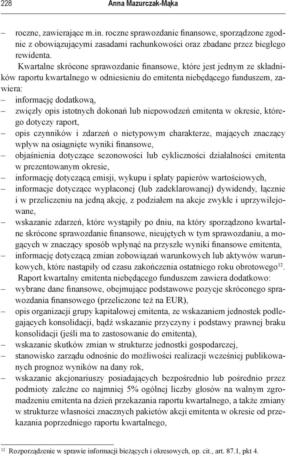 dokonań lub niepowodzeń emitenta w okresie, którego dotyczy raport, opis czynników i zdarzeń o nietypowym charakterze, mających znaczący wpływ na osiągnięte wyniki finansowe, objaśnienia dotyczące