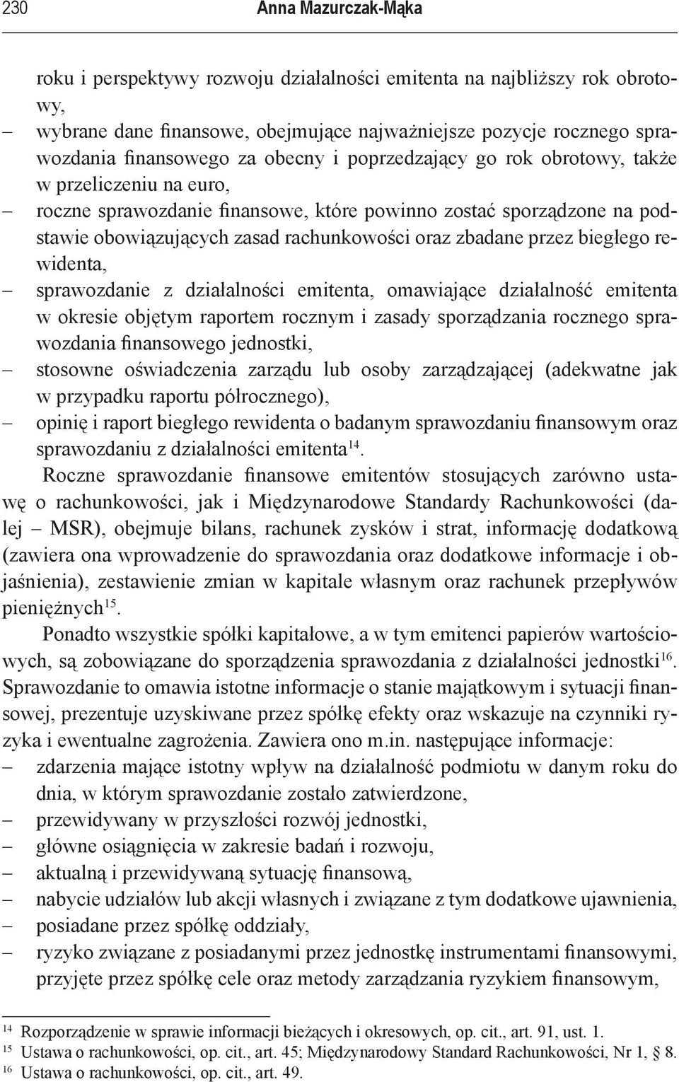 przez biegłego rewidenta, sprawozdanie z działalności emitenta, omawiające działalność emitenta w okresie objętym raportem rocznym i zasady sporządzania rocznego sprawozdania finansowego jednostki,