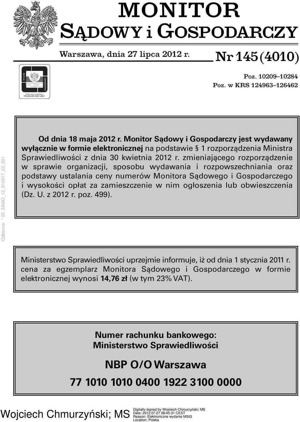 zmieniającego rozporządzenie w sprawie organizacji, sposobu wydawania i rozpowszechniania oraz podstawy ustalania ceny numerów Monitora Sądowego i Gospodarczego i wysokości opłat za zamieszczenie w