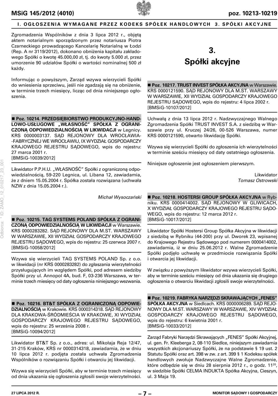 A nr 3119/2012), dokonano obniżenia kapitału zakładowego Spółki o kwotę 45.000,00 zł, tj. do kwoty 5.000 zł, przez umorzenie 90 udziałów Spółki o wartości nominalnej 500 zł każdy.