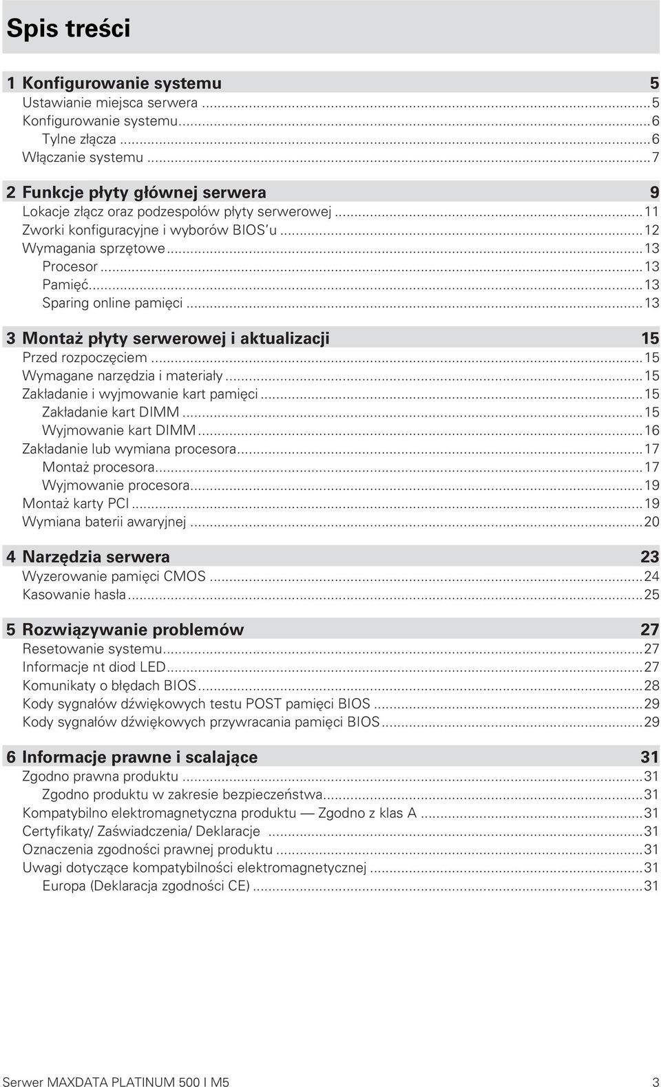 ..13 Sparing online pamięci...13 3 Montaż płyty serwerowej i aktualizacji 15 Przed rozpoczęciem...15 Wymagane narzędzia i materiały...15 Zakładanie i wyjmowanie kart pamięci...15 Zakładanie kart DIMM.