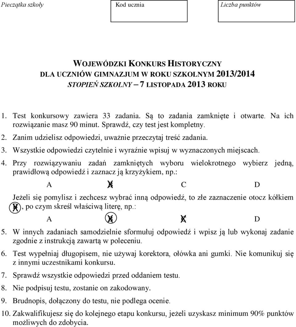 Wszystkie odpowiedzi czytelnie i wyraźnie wpisuj w wyznaczonych miejscach. 4. Przy rozwiązywaniu zadań zamkniętych wyboru wielokrotnego wybierz jedną, prawidłową odpowiedź i zaznacz ją krzyżykiem, np.