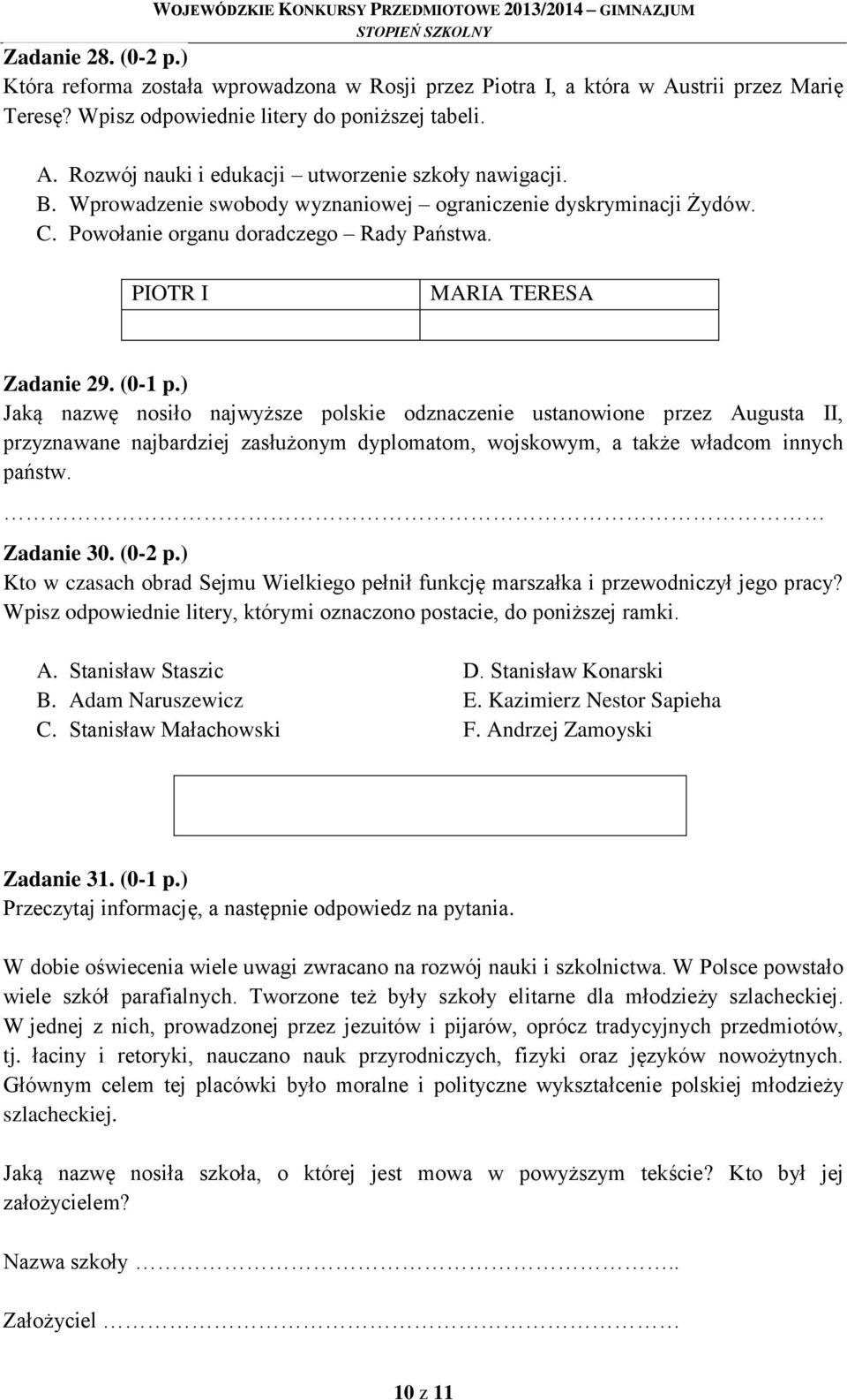 ) Jaką nazwę nosiło najwyższe polskie odznaczenie ustanowione przez Augusta II, przyznawane najbardziej zasłużonym dyplomatom, wojskowym, a także władcom innych państw. Zadanie 30. (0-2 p.