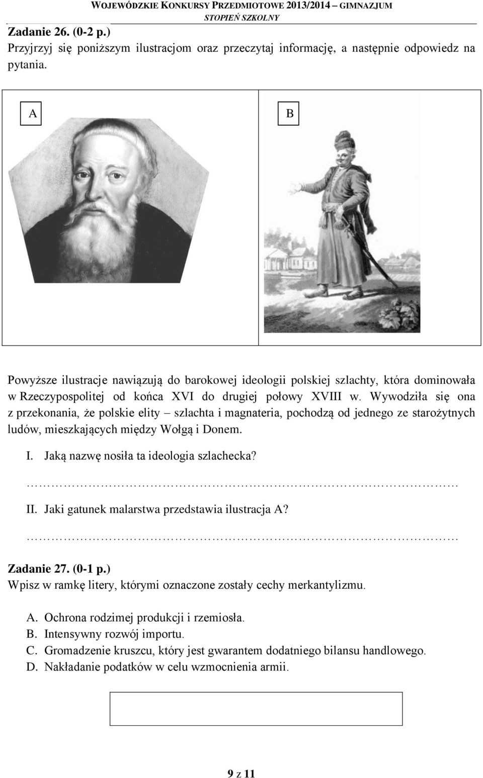 Wywodziła się ona z przekonania, że polskie elity szlachta i magnateria, pochodzą od jednego ze starożytnych ludów, mieszkających między Wołgą i Donem. I. Jaką nazwę nosiła ta ideologia szlachecka?