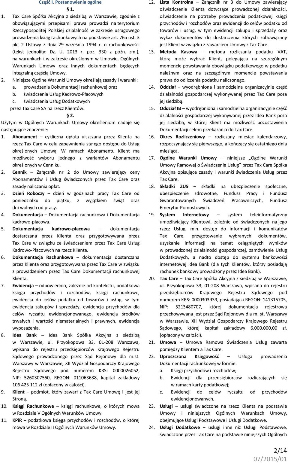 rachunkowych na podstawie art. 76a ust. 3 pkt 2 Ustawy z dnia 29 września 1994 r. o rachunkowości (tekst jednolity: Dz. U. 2013 r. poz. 330 z późn. zm.