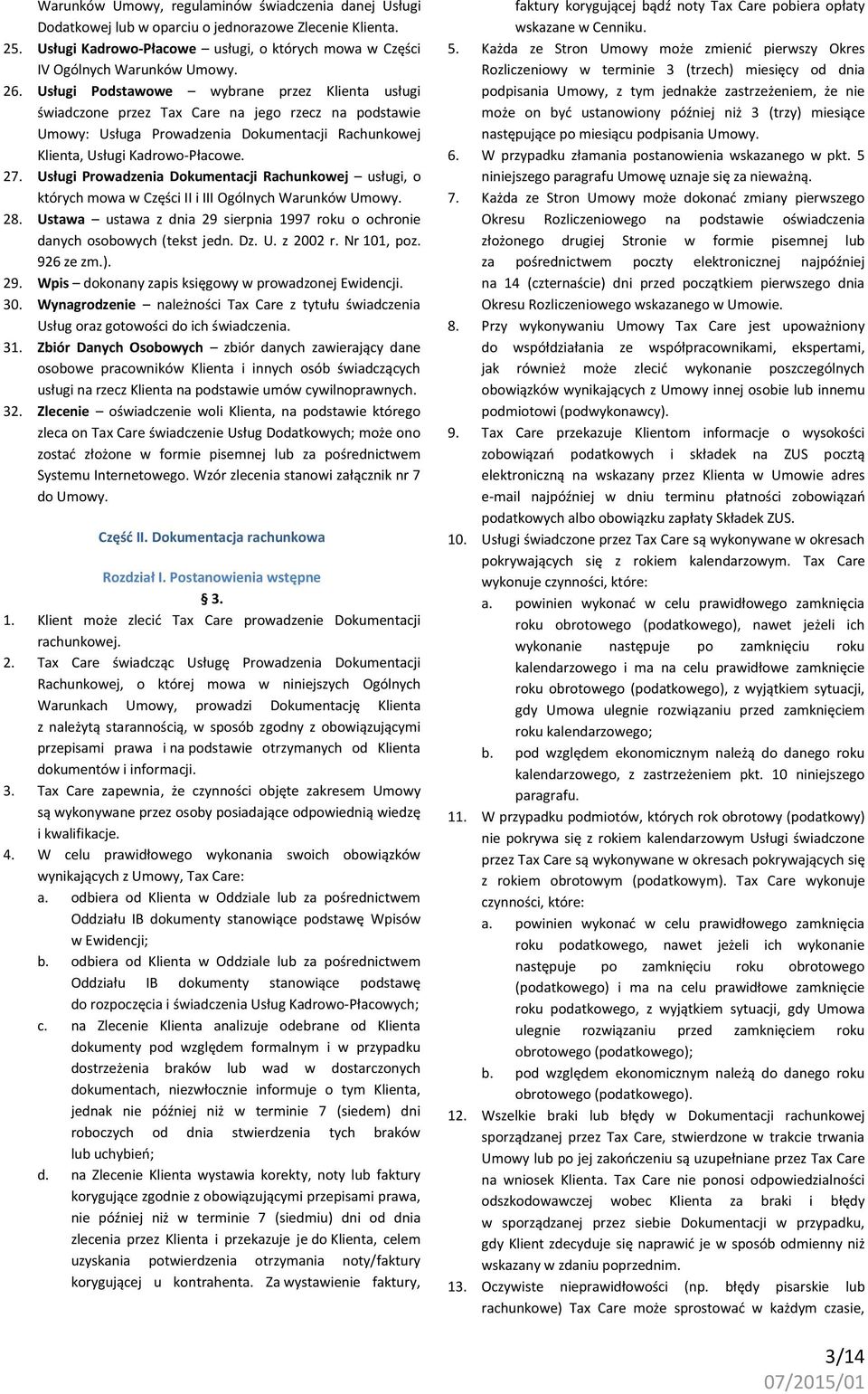 Usługi Prowadzenia Dokumentacji Rachunkowej usługi, o których mowa w Części II i III Ogólnych Warunków Umowy. 28. Ustawa ustawa z dnia 29 sierpnia 1997 roku o ochronie danych osobowych (tekst jedn.