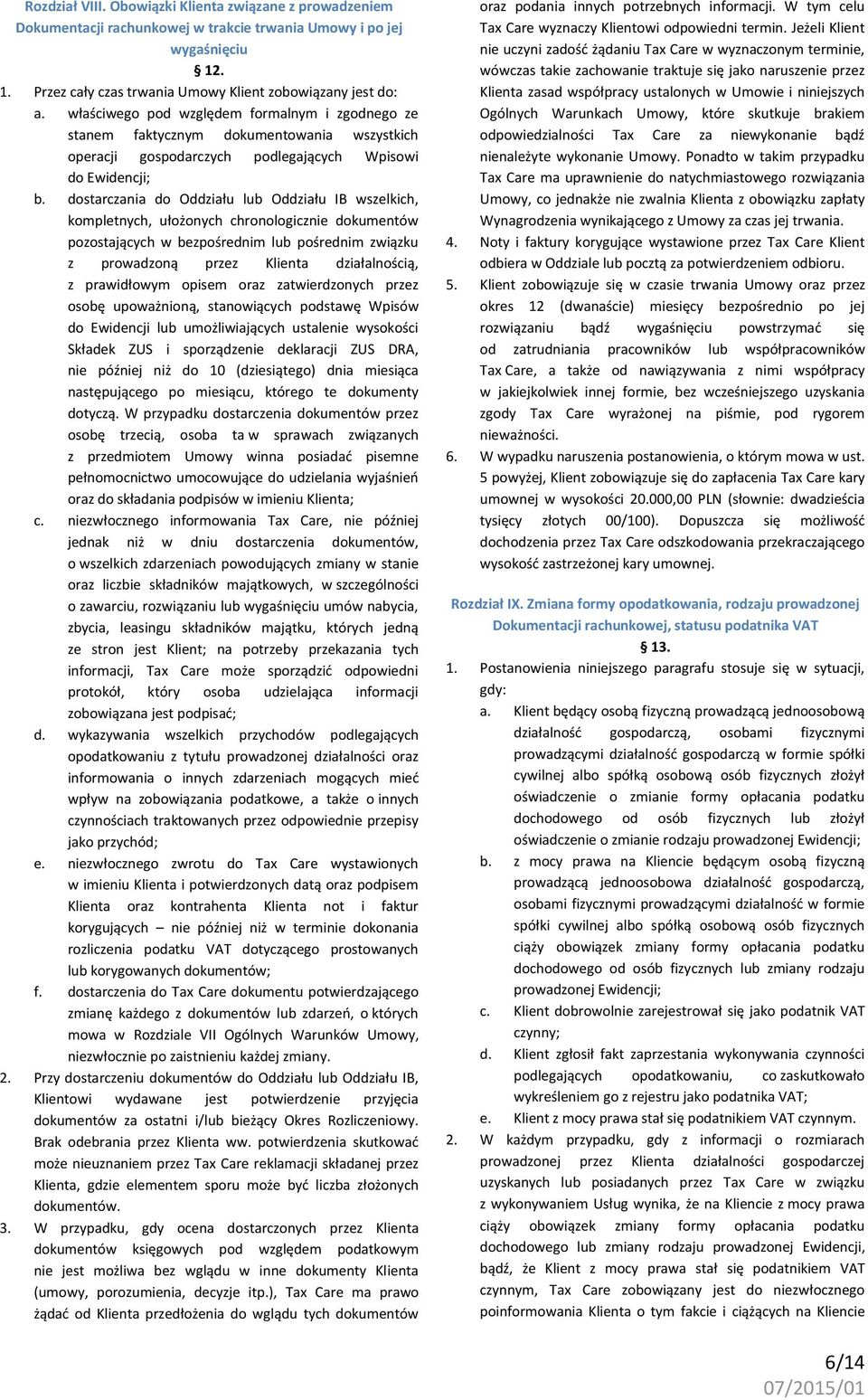 dostarczania do Oddziału lub Oddziału IB wszelkich, kompletnych, ułożonych chronologicznie dokumentów pozostających w bezpośrednim lub pośrednim związku z prowadzoną przez Klienta działalnością, z