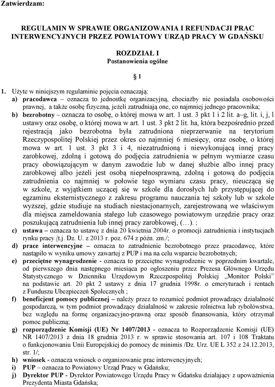 najmniej jednego pracownika; b) bezrobotny oznacza to osobę, o której mowa w art. 1 ust. 3 pkt 1 i 2 lit. a g, lit. i, j, l ustawy oraz osobę, o której mowa w art. 1 ust. 3 pkt 2 lit.