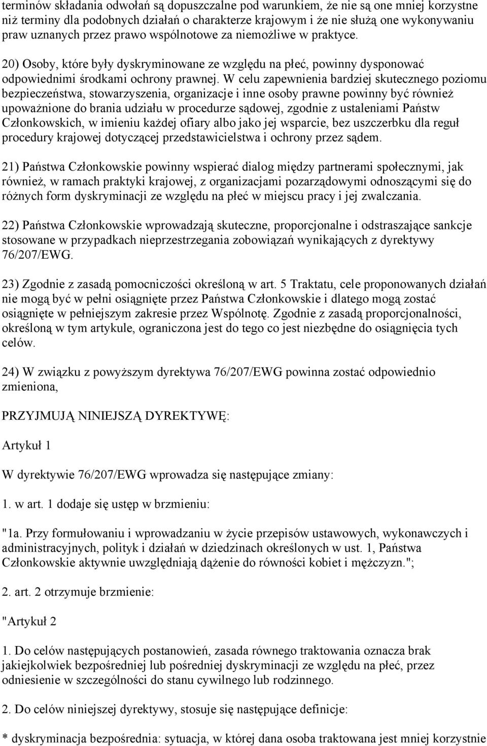 W celu zapewnienia bardziej skutecznego poziomu bezpieczeństwa, stowarzyszenia, organizacje i inne osoby prawne powinny być również upoważnione do brania udziału w procedurze sądowej, zgodnie z