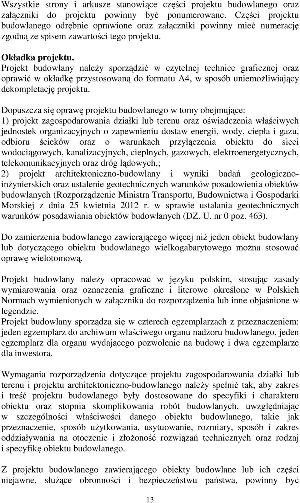 Projekt budowlany naleŝy sporządzić w czytelnej technice graficznej oraz oprawić w okładkę przystosowaną do formatu A4, w sposób uniemoŝliwiający dekompletację projektu.