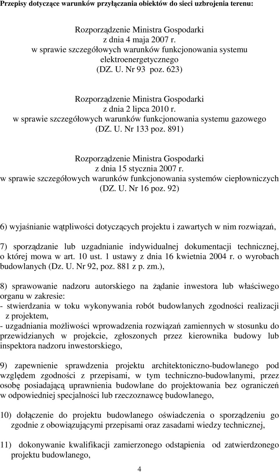 w sprawie szczegółowych warunków funkcjonowania systemu gazowego (DZ. U. Nr 133 poz. 891) Rozporządzenie Ministra Gospodarki z dnia 15 stycznia 2007 r.