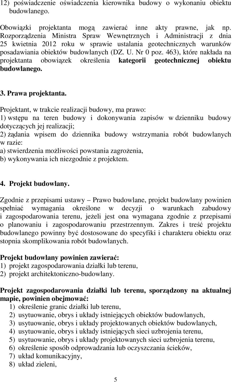 463), które nakłada na projektanta obowiązek określenia kategorii geotechnicznej obiektu budowlanego. 3. Prawa projektanta.