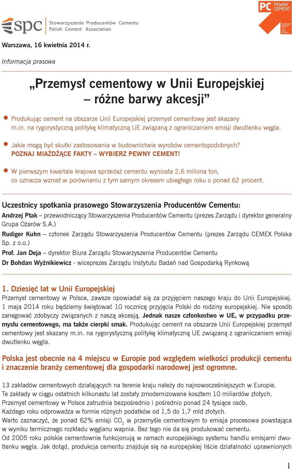 POZNAJ MIAŻDŻĄCE FAKTY WYBIERZ PEWNY CEMENT! W pierwszym kwartale krajowa sprzedaż cementu wyniosła,6 miliona ton, co oznacza wzrost w porównaniu z tym samym okresem ubiegłego roku o ponad 6 procent.