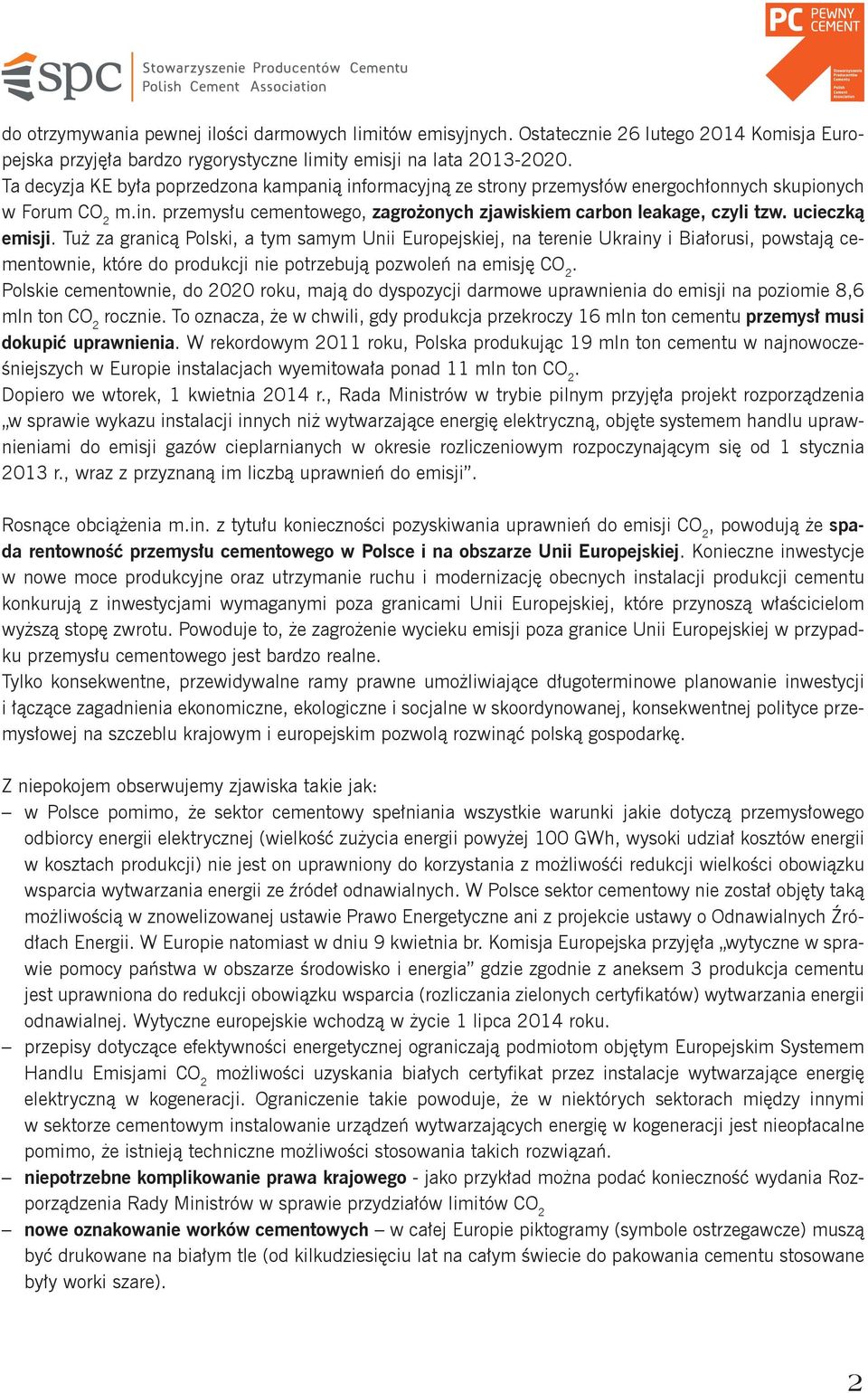 ucieczką emisji. Tuż za granicą Polski, a tym samym Unii Europejskiej, na terenie Ukrainy i Białorusi, powstają cementownie, które do produkcji nie potrzebują pozwoleń na emisję CO.