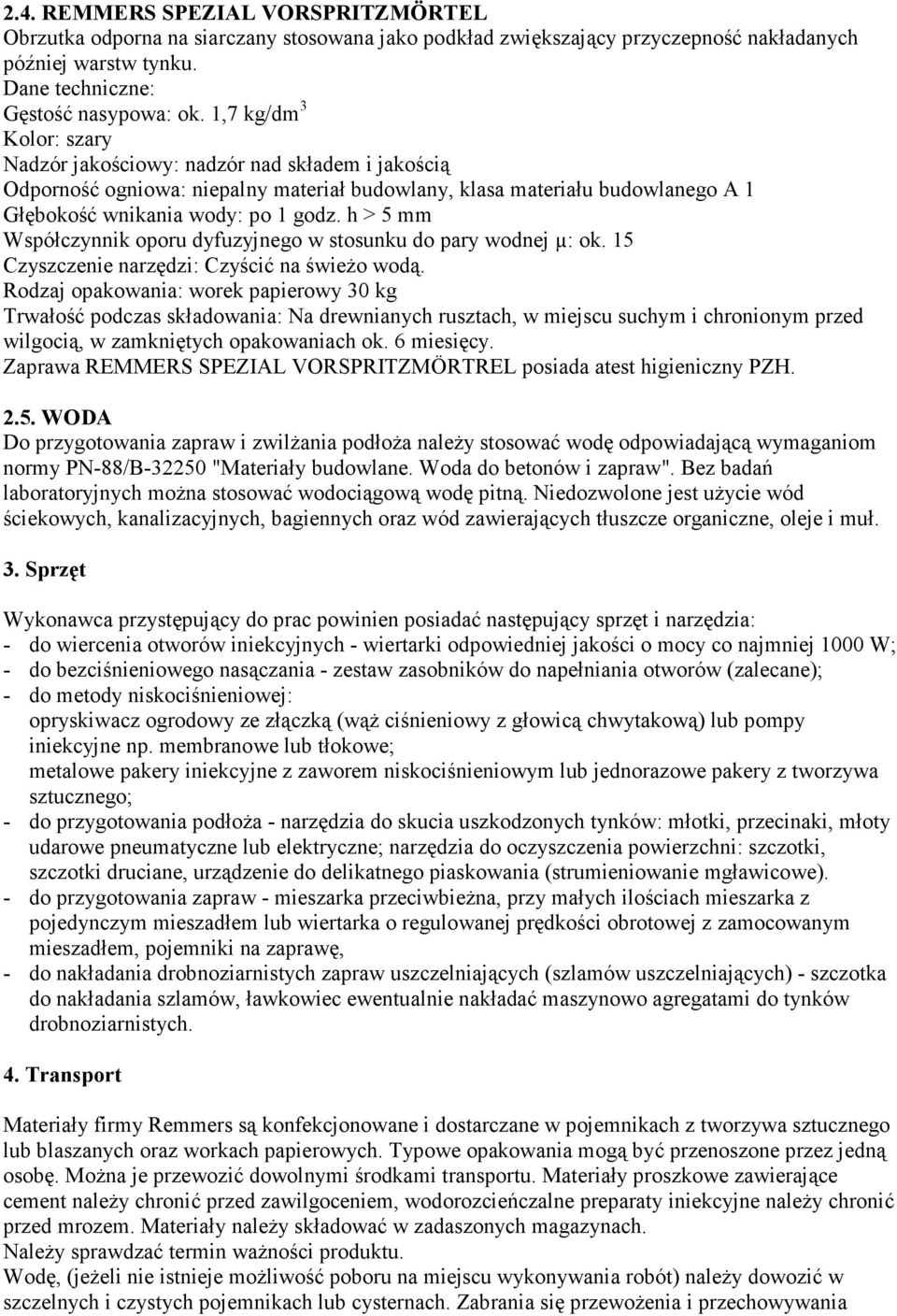 h > 5 mm Współczynnik oporu dyfuzyjnego w stosunku do pary wodnej µ: ok. 15 Czyszczenie narzędzi: Czyścić na świeŝo wodą.