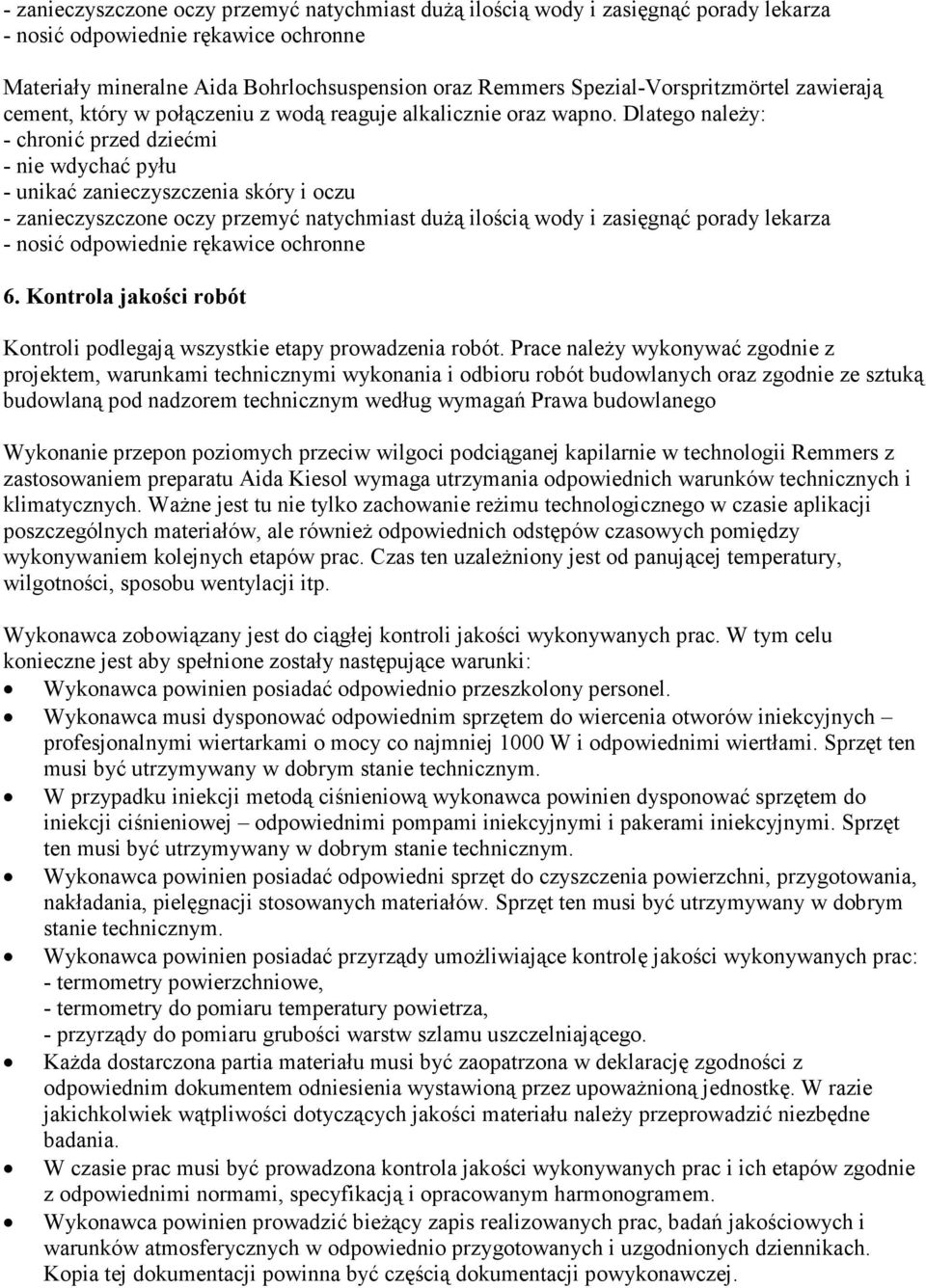 Dlatego naleŝy: - chronić przed dziećmi - nie wdychać pyłu - unikać zanieczyszczenia skóry i oczu - zanieczyszczone oczy przemyć natychmiast duŝą ilością wody i zasięgnąć porady lekarza - nosić