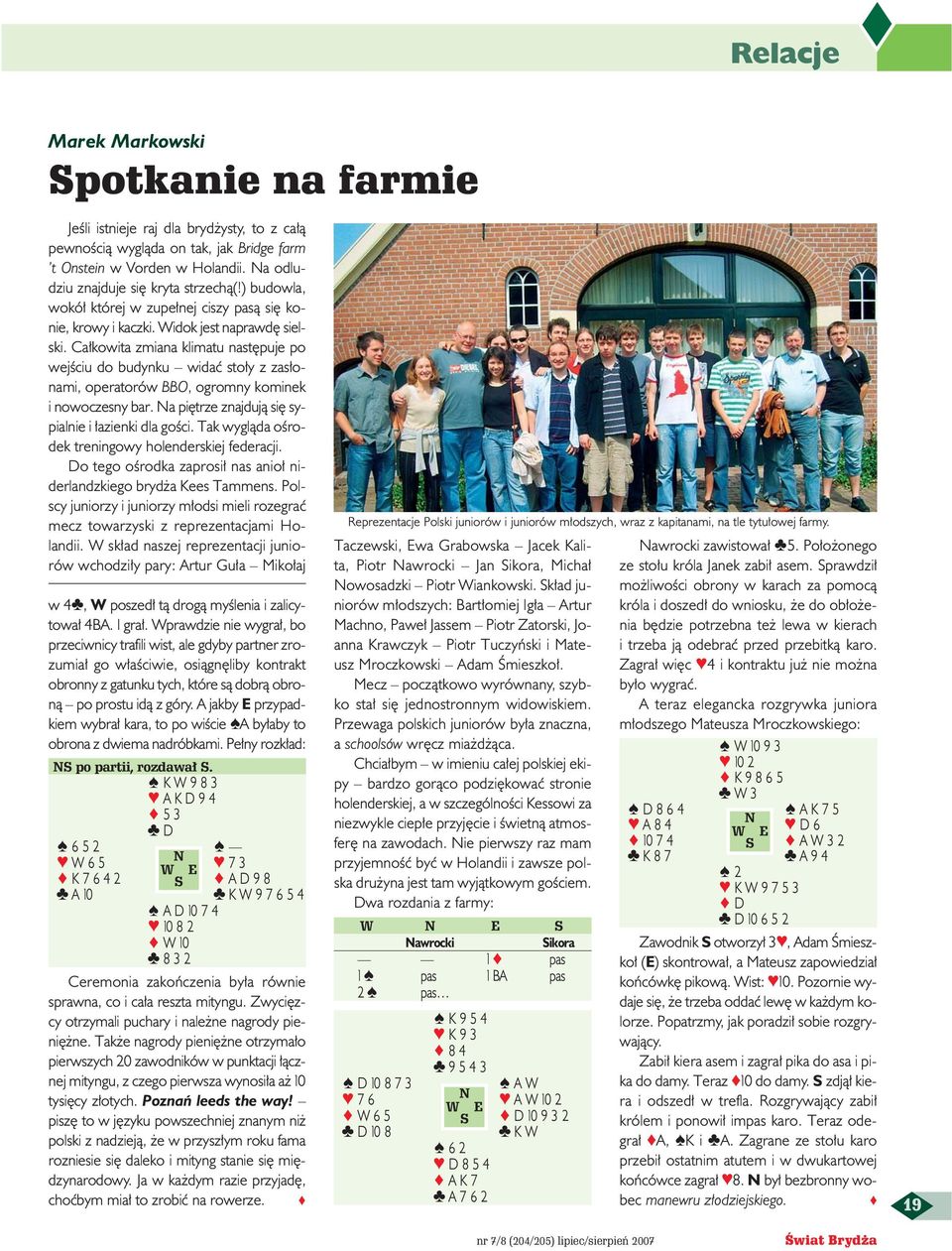 Ca kowita zmiana klimatu nast puje po wejêciu do budynku widaç sto y z zas onami, operatorów BBO, ogromny kominek i nowoczesny bar. a pi trze znajdujà si sypialnie i azienki dla goêci.