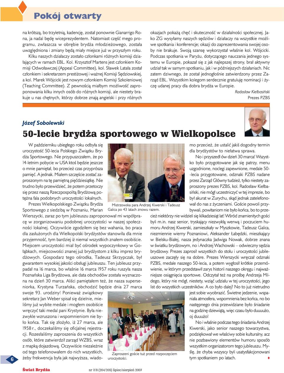 Kilku naszych dzia aczy zosta o cz onkami ró nych komisji dzia- ajàcych w ramach EBL. Kol. Krzysztof Martens jest cz onkiem Komisji Odwo awczej (Appeal Committee), kol.