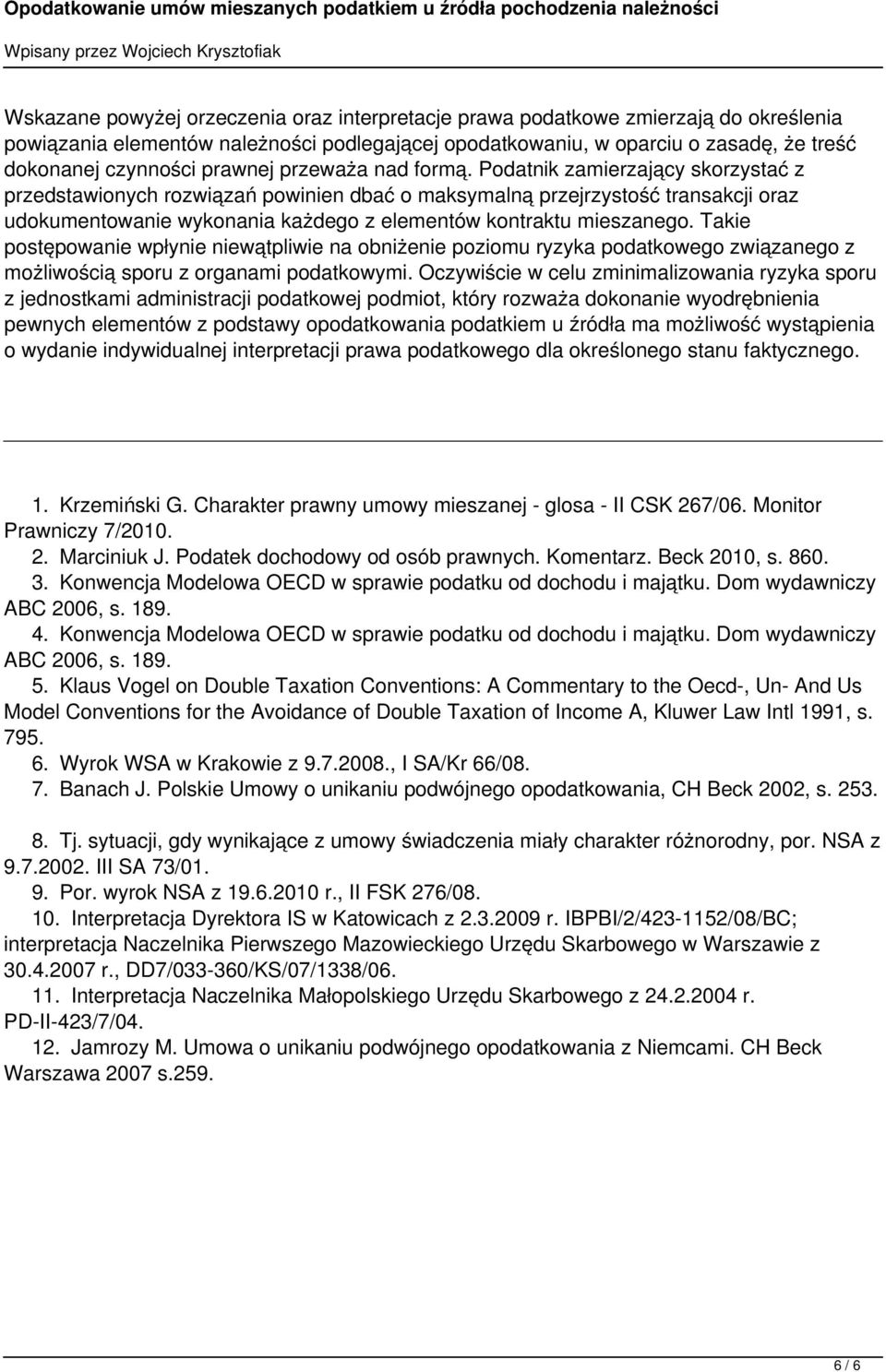 Podatnik zamierzający skorzystać z przedstawionych rozwiązań powinien dbać o maksymalną przejrzystość transakcji oraz udokumentowanie wykonania każdego z elementów kontraktu mieszanego.