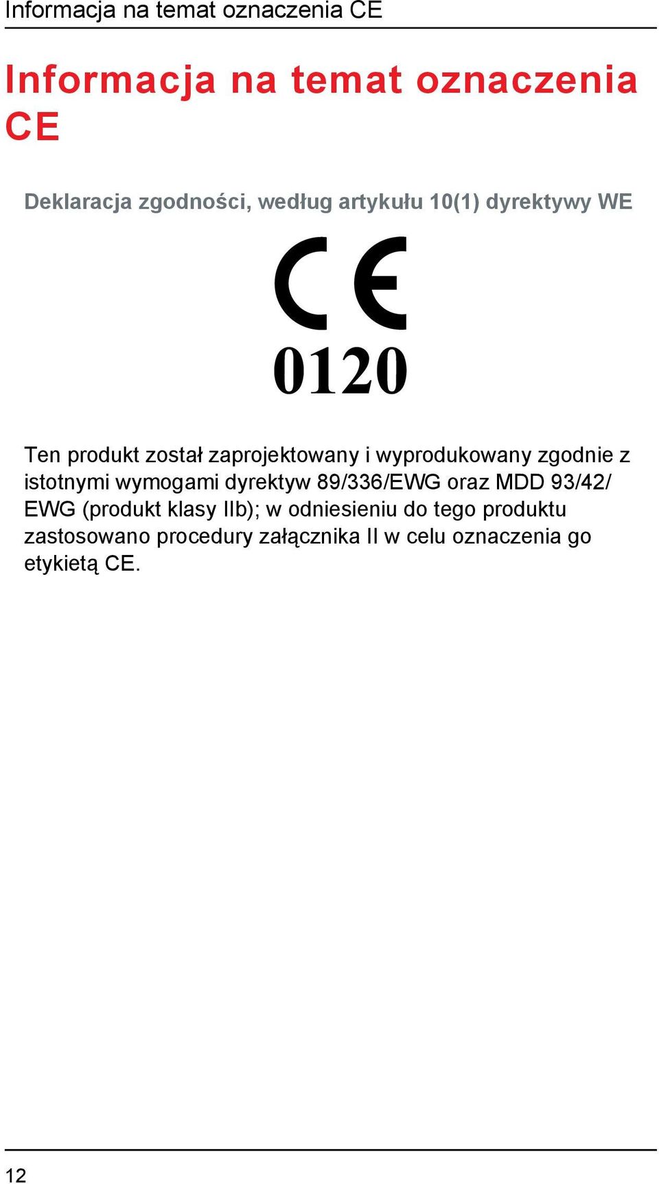 zgodnie z istotnymi wymogami dyrektyw 89/336/EWG oraz MDD 93/42/ EWG (produkt klasy IIb); w