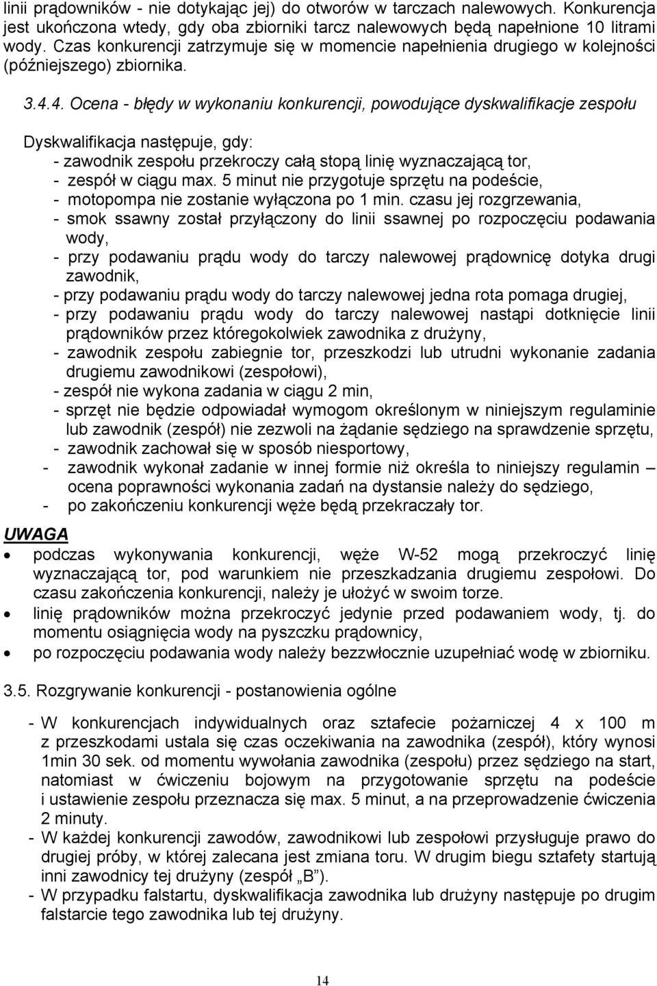 4. Ocena - błędy w wykonaniu konkurencji, powodujące dyskwalifikacje zespołu Dyskwalifikacja następuje, gdy: - zawodnik zespołu przekroczy całą stopą linię wyznaczającą tor, - zespół w ciągu max.