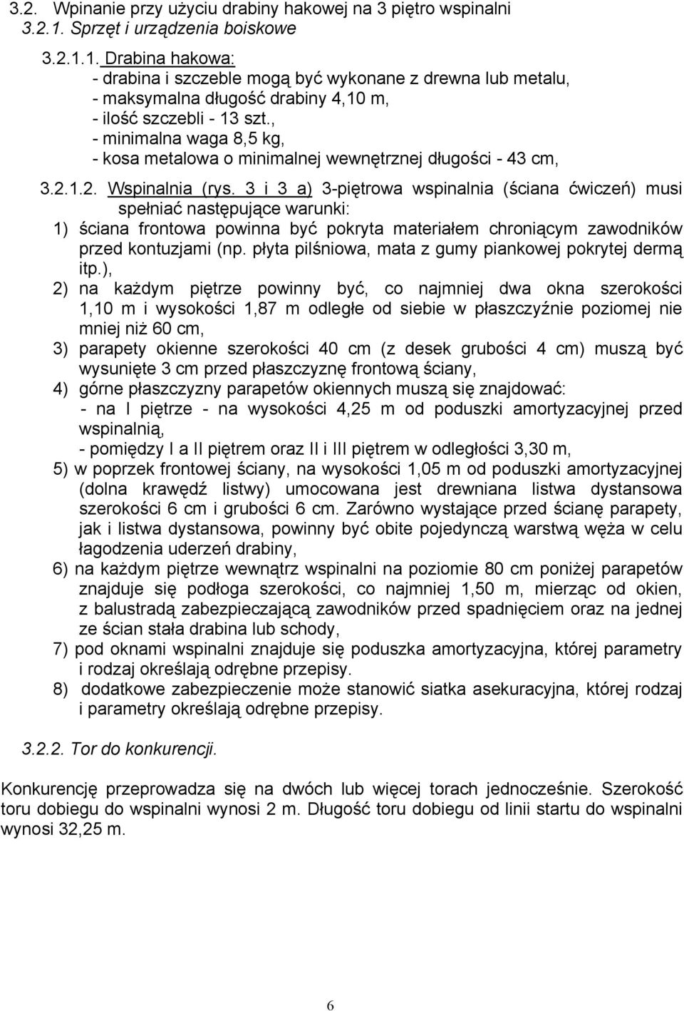 , - minimalna waga 8,5 kg, - kosa metalowa o minimalnej wewnętrznej długości - 43 cm, 3.2.1.2. Wspinalnia (rys.