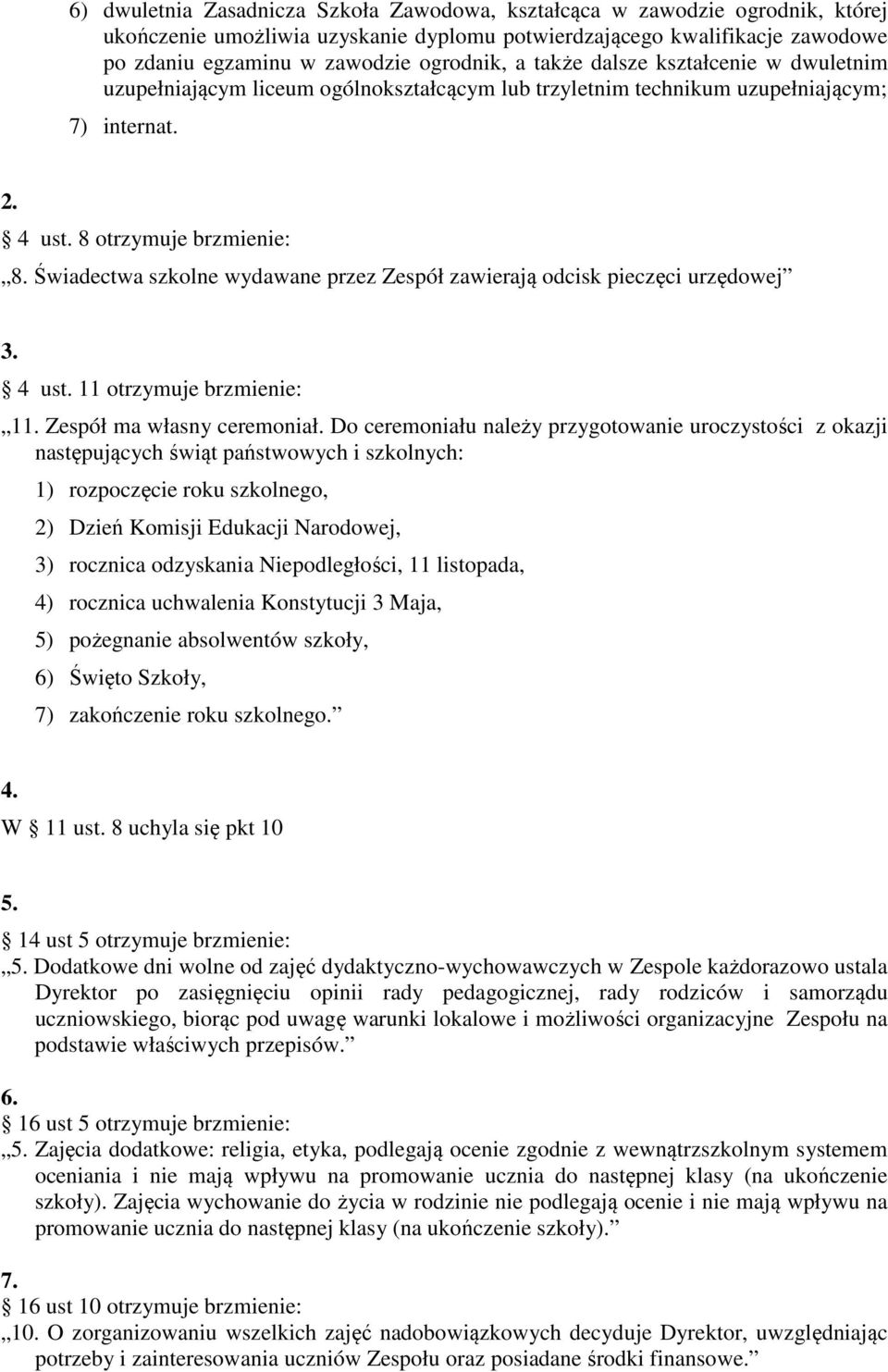 Świadectwa szkolne wydawane przez Zespół zawierają odcisk pieczęci urzędowej 3. 4 ust. 11 otrzymuje brzmienie: 11. Zespół ma własny ceremoniał.