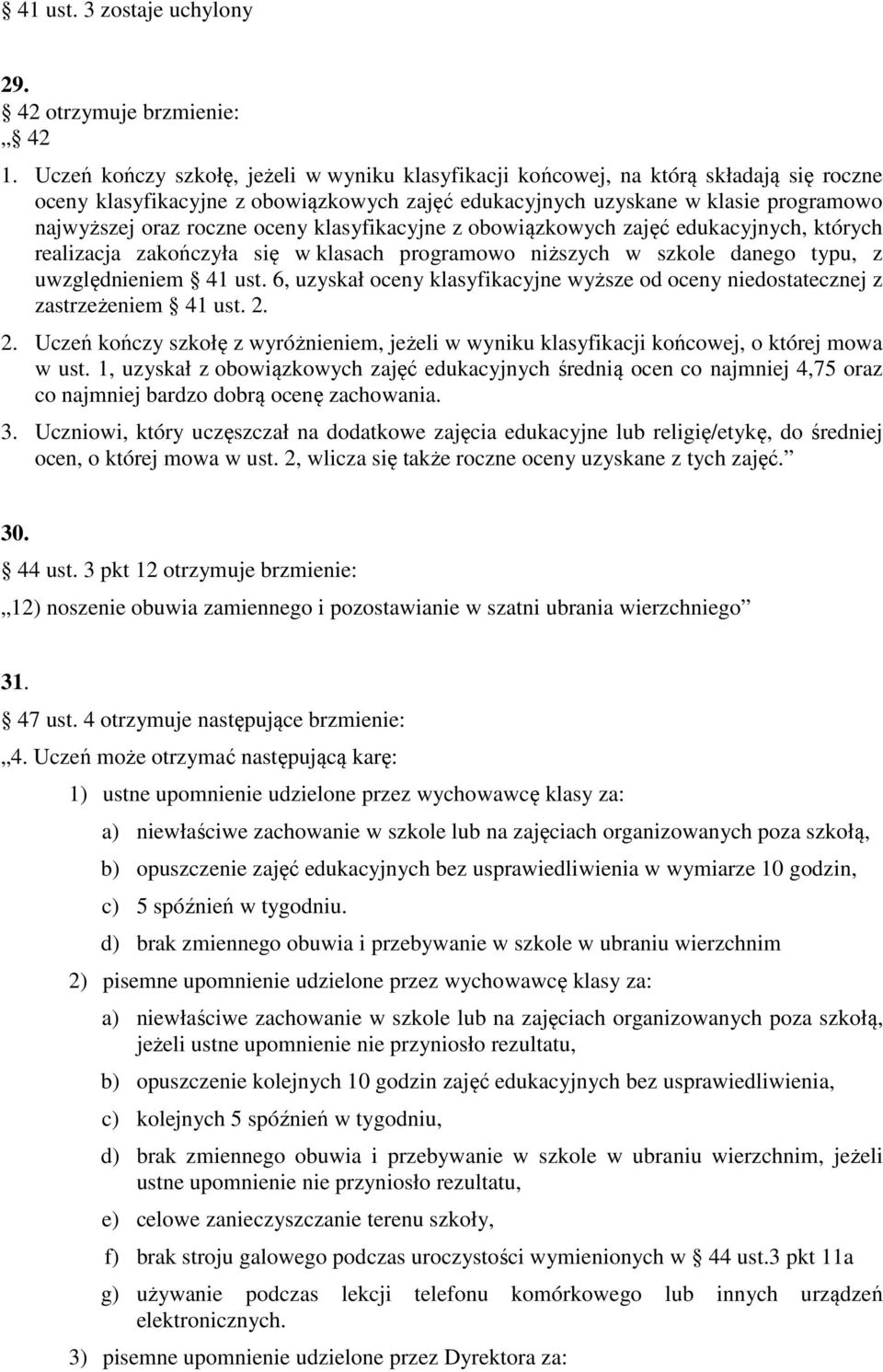 oceny klasyfikacyjne z obowiązkowych zajęć edukacyjnych, których realizacja zakończyła się w klasach programowo niższych w szkole danego typu, z uwzględnieniem 41 ust.