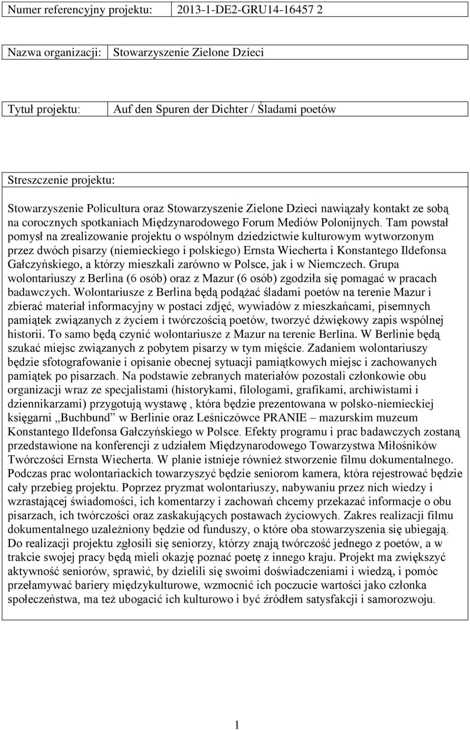 Tam powstał pomysł na zrealizowanie projektu o wspólnym dziedzictwie kulturowym wytworzonym przez dwóch pisarzy (niemieckiego i polskiego) Ernsta Wiecherta i Konstantego Ildefonsa Gałczyńskiego, a