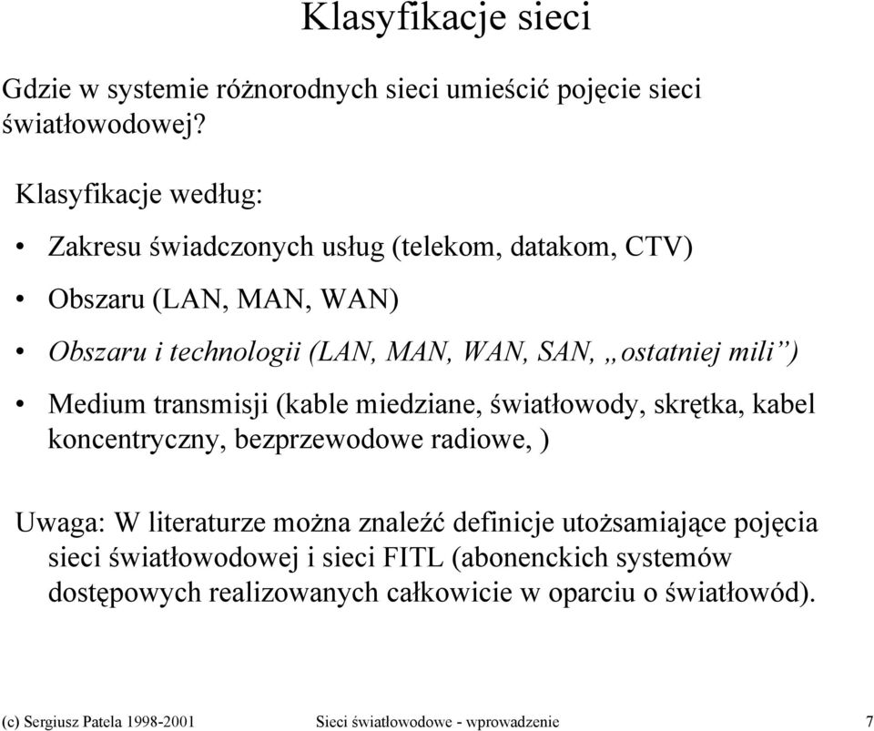 mili ) Medium transmisji (kable miedziane, światłowody, skrętka, kabel koncentryczny, bezprzewodowe radiowe, ) Uwaga: W literaturze można znaleźć