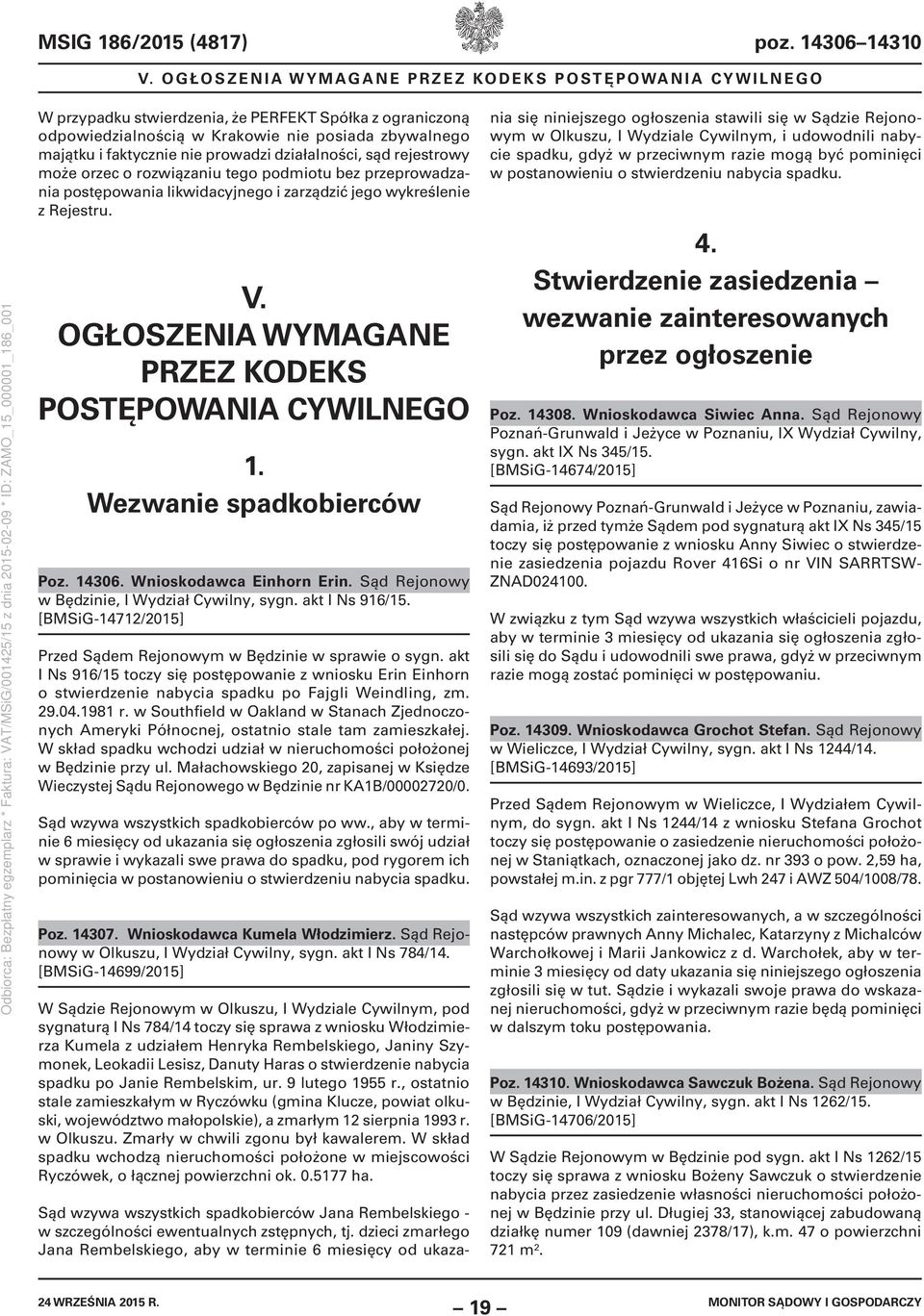 prowadzi działalności, sąd rejestrowy może orzec o rozwiązaniu tego podmiotu bez przeprowadzania postępowania likwidacyjnego i zarządzić jego wykreślenie z Rejestru. V.