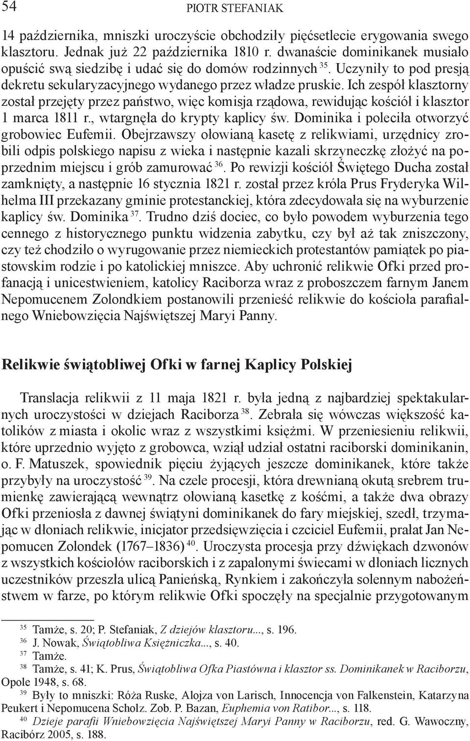 Ich zespół klasztorny został przejęty przez państwo, więc komisja rządowa, rewidując kościół i klasztor 1 marca 1811 r., wtargnęła do krypty kaplicy św. Dominika i poleciła otworzyć grobowiec Eufemii.