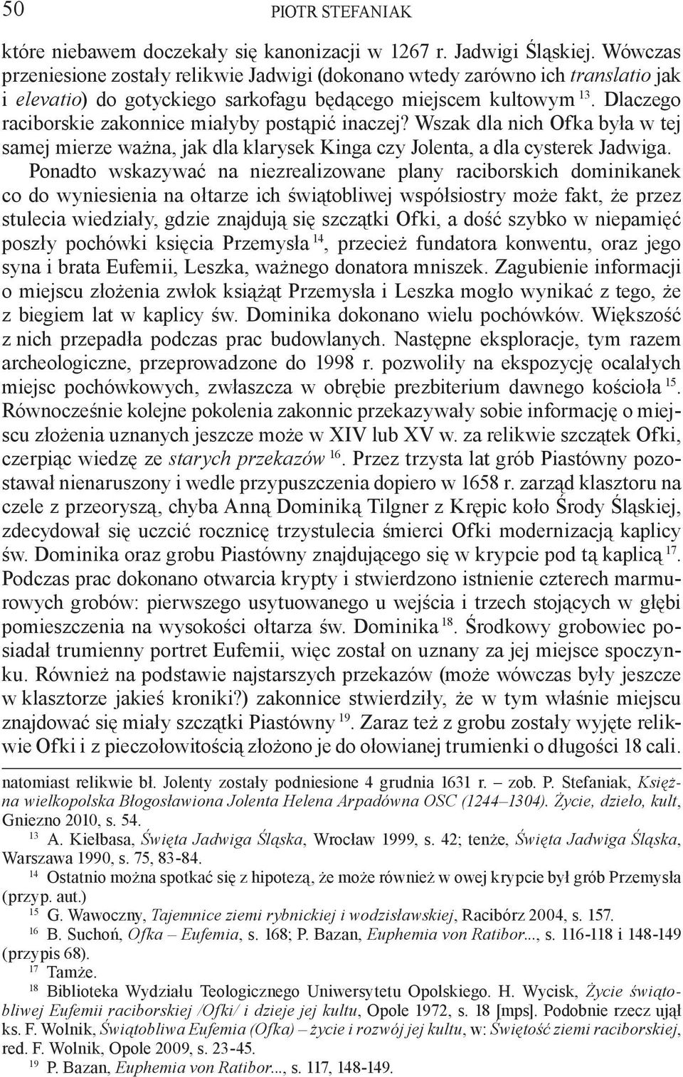 Dlaczego raciborskie zakonnice miałyby postąpić inaczej? Wszak dla nich Ofka była w tej samej mierze ważna, jak dla klarysek Kinga czy Jolenta, a dla cysterek Jadwiga.