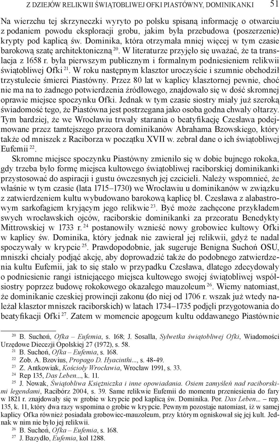 była pierwszym publicznym i formalnym podniesieniem relikwii świątobliwej Ofki 21. W roku następnym klasztor uroczyście i szumnie obchodził trzystulecie śmierci Piastówny.