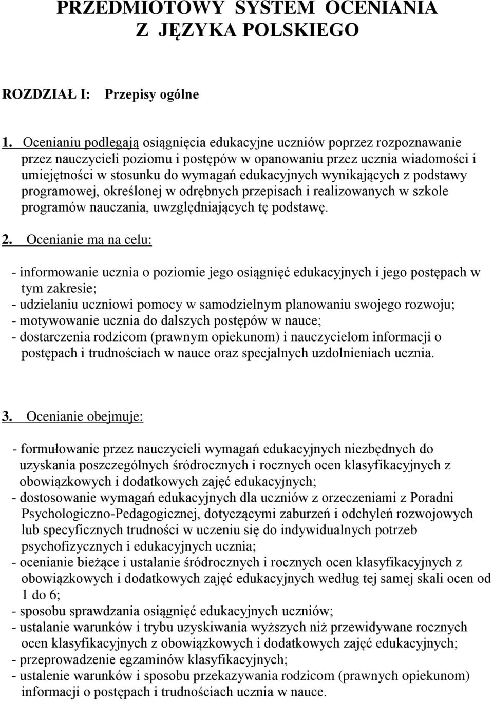 wynikających z podstawy programowej, określonej w odrębnych przepisach i realizowanych w szkole programów nauczania, uwzględniających tę podstawę. 2.