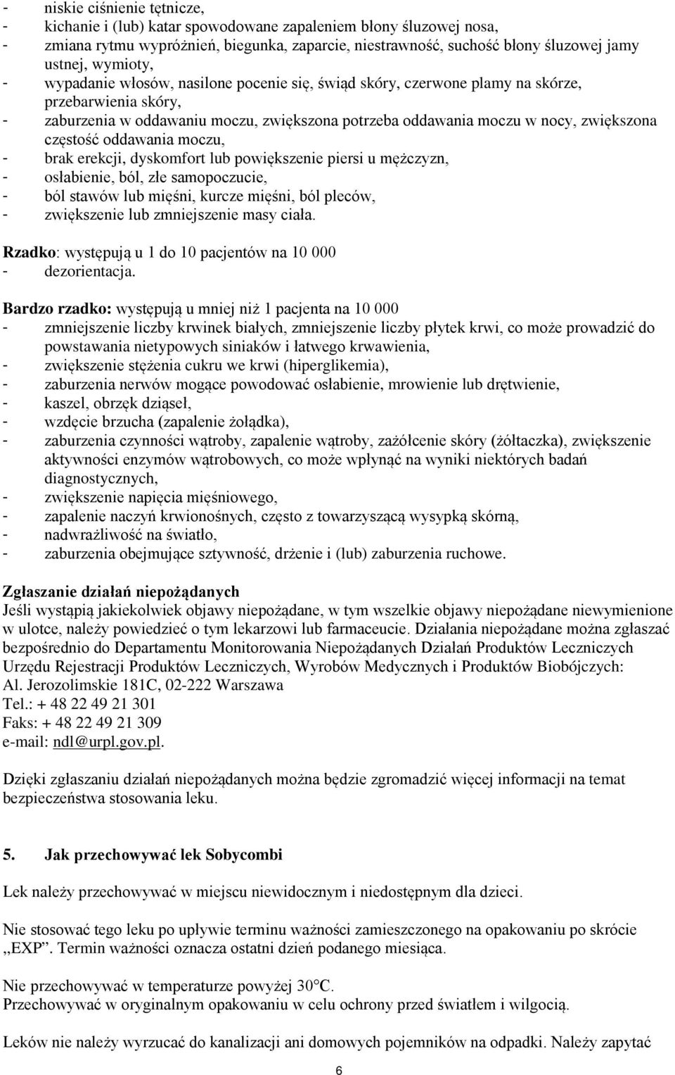 częstość oddawania moczu, - brak erekcji, dyskomfort lub powiększenie piersi u mężczyzn, - osłabienie, ból, złe samopoczucie, - ból stawów lub mięśni, kurcze mięśni, ból pleców, - zwiększenie lub