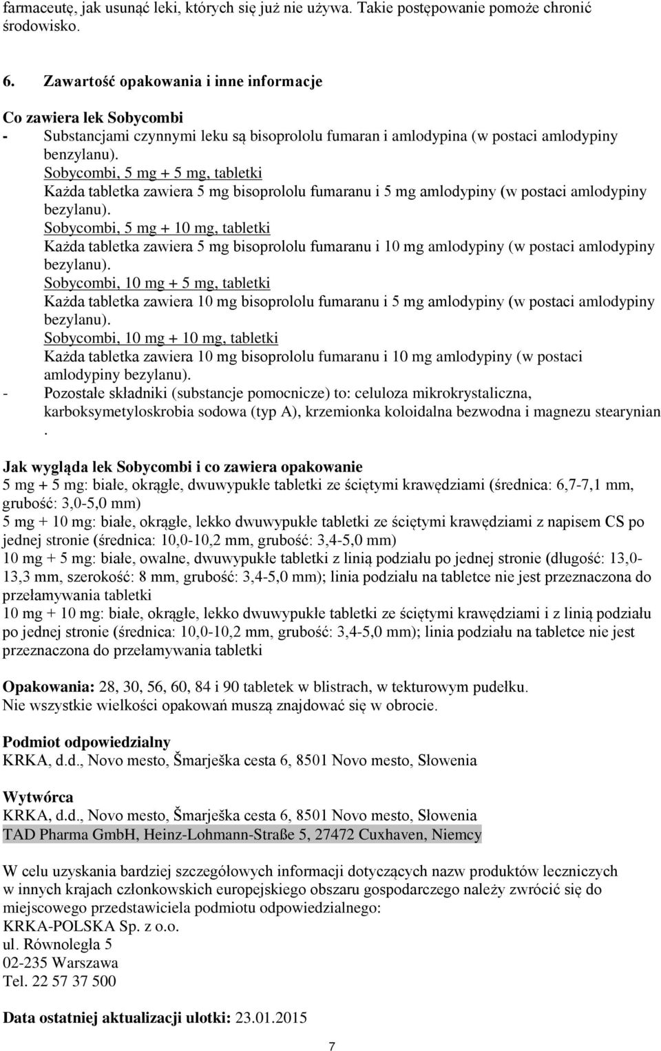 Sobycombi, 5 mg + 5 mg, tabletki Każda tabletka zawiera 5 mg bisoprololu fumaranu i 5 mg amlodypiny (w postaci amlodypiny bezylanu).