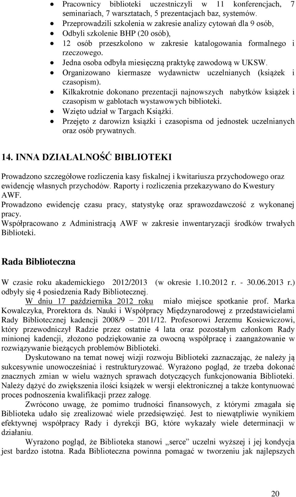 Jedna osoba odbyła miesięczną praktykę zawodową w UKSW. Organizowano kiermasze wydawnictw uczelnianych (książek i czasopism).