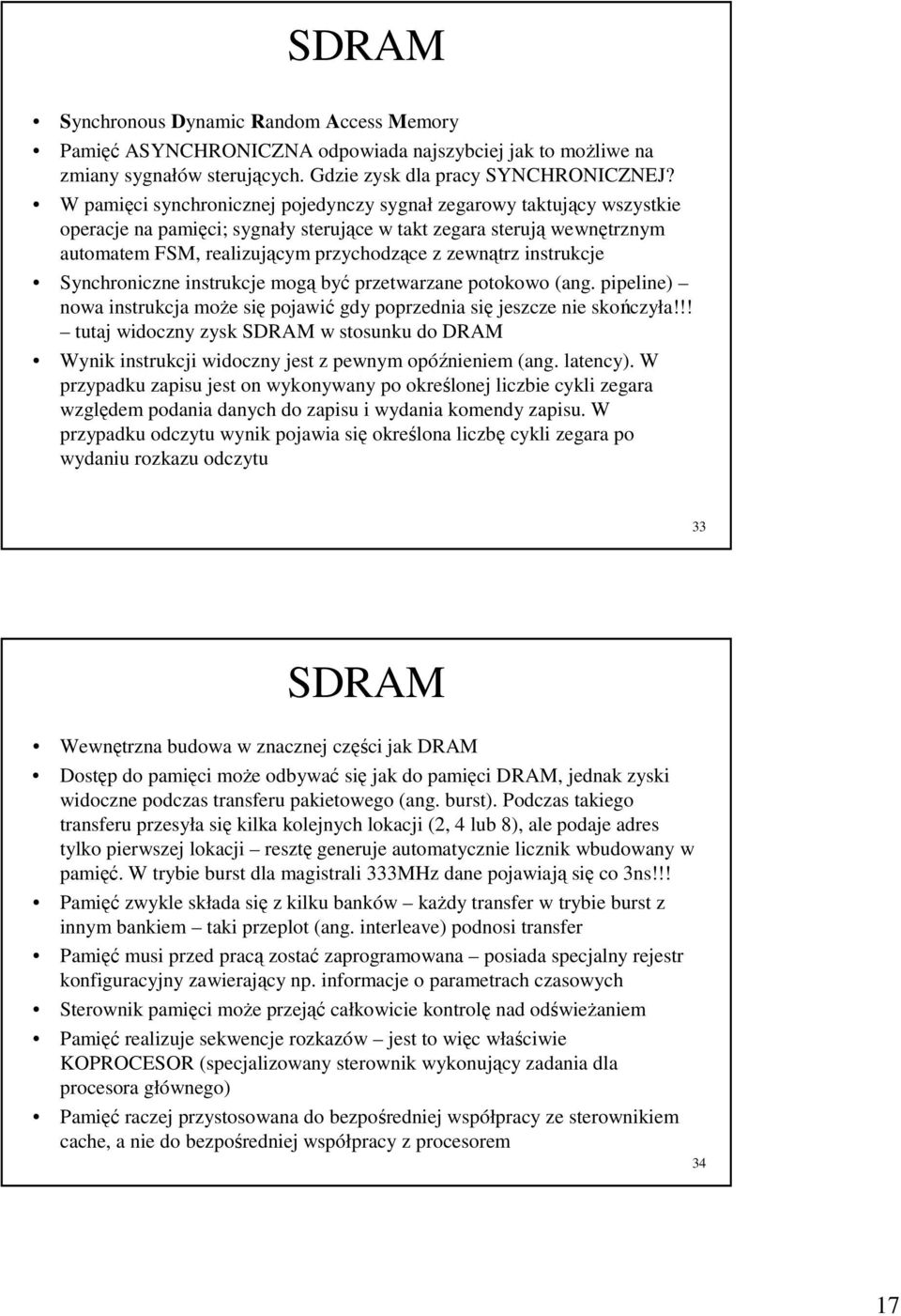 instrukcje Synchroniczne instrukcje mogą być przetwarzane potokowo (ang pipeline) nowa instrukcja moŝe się pojawić gdy poprzednia się jeszcze nie skończyła!