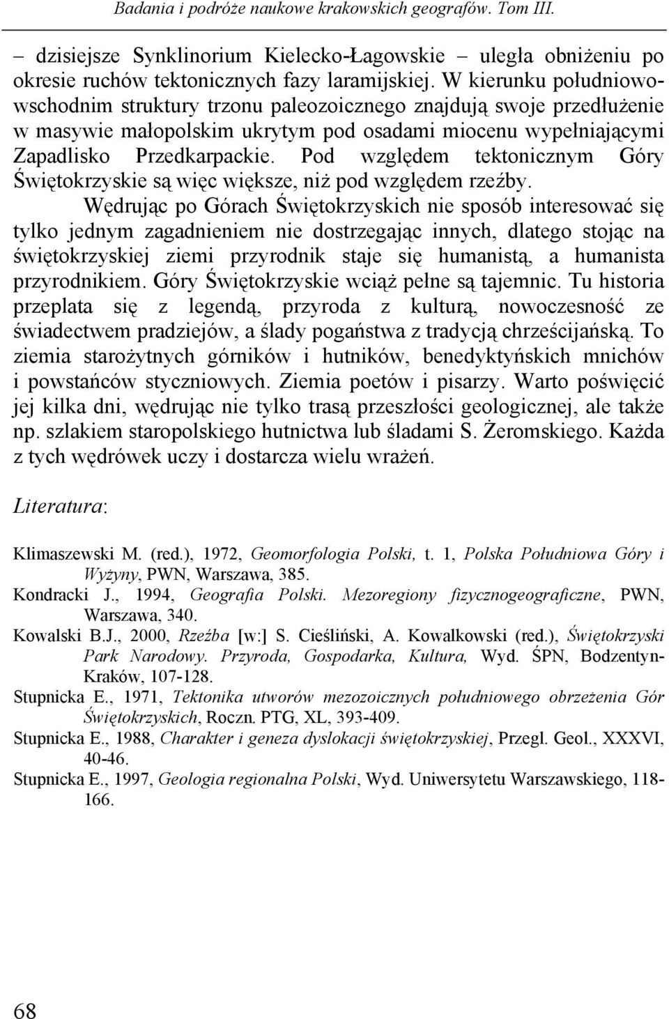 Pod względem tektonicznym Góry Świętokrzyskie są więc większe, niż pod względem rzeźby.